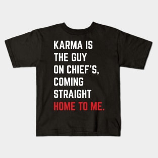 Karma Is The Guy On Chief's, Coming Straight Home To Me. v5 Kids T-Shirt